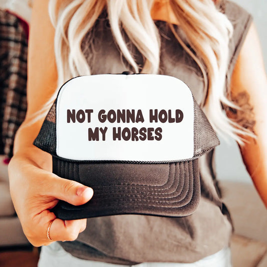 Not Gonna Hold My Horses Trucker Hat