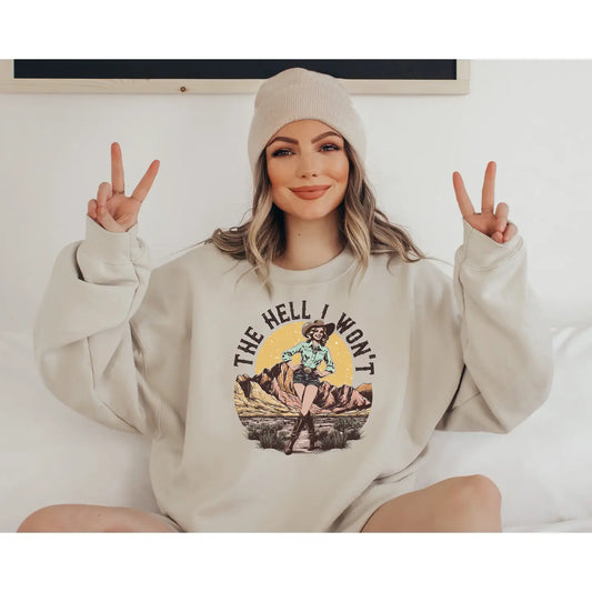 The Hell I Wont Sweatshirt